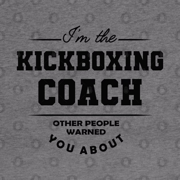 Kickboxing Coach - Other people warned you about by KC Happy Shop